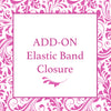 Add On- Elastic Band / Elastic Closure